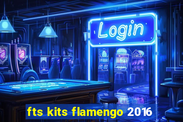 fts kits flamengo 2016